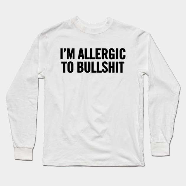 I'm Allergic To Bullshit Long Sleeve T-Shirt by sergiovarela